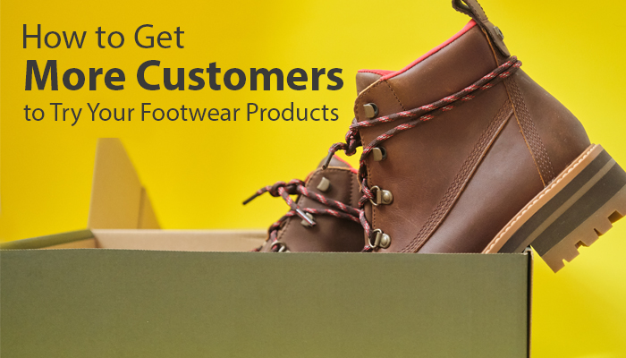 How To Get More Customers to Try Your Footwear Products & Bag Orders Worth Lakhs of Rupees