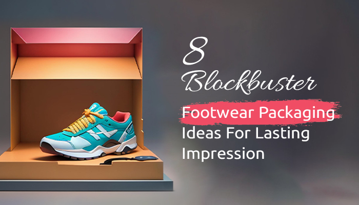 Blockbuster Innovative & Creative Footwear Packaging Ideas for a Lasting Impression